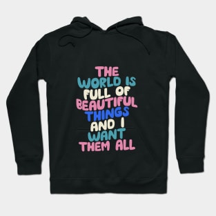 The World is Full of Beautiful Things and I Want Them All Hoodie